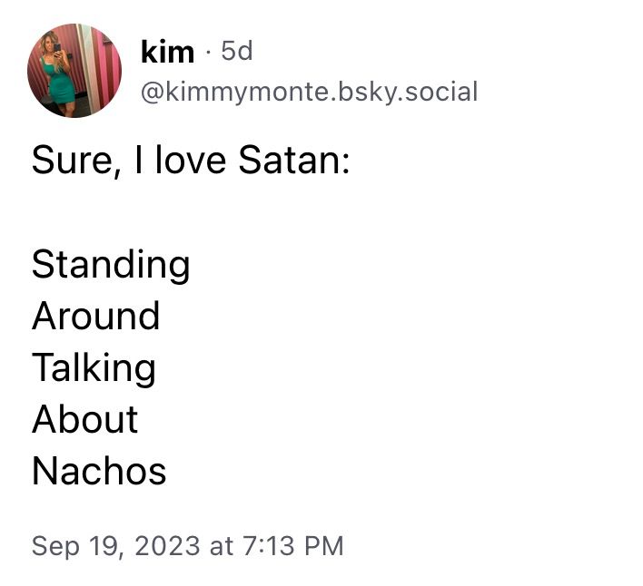 Sure, I love Satan:  Standing Around Talking About Nachos